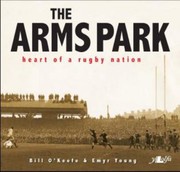 The Arms Park Heart Of A Rugby Nation by Bill O'Keefe