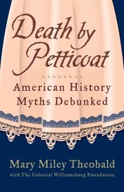 Cover of: Death By Petticoat American History Myths Debunked