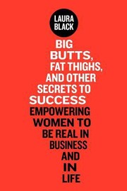 Cover of: Big Butts Fat Thighs And Other Secrets To Success Empowering Women To Be Real In Business And In Life by 