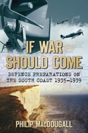 Cover of: If War Should Come Defence Preparations On The South Coast 19351939