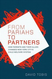 Cover of: From Pariahs To Partners How Parents And Their Allies Changed New York Citys Child Welfare System