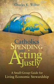Cover of: Catholics Spending And Acting Justly A Smallgroup For Living Economic Stewardship