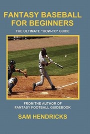 Cover of: Fantasy Baseball For Beginners The Ultimate How To Guide