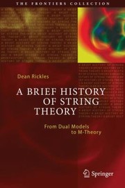Cover of: A Brief History Of String Theory From Dual Models To Mtheory