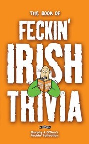 Cover of: The Book Of Feckin Irish Trivia