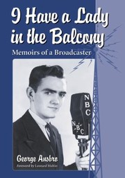 Cover of: I Have A Lady In The Balcony Memoirs Of A Broadcaster In Radio And Television