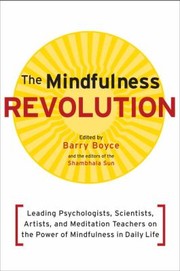 Cover of: The Mindfulness Revolution Leading Psychologists Scientists Artists And Meditation Teachers On The Power Of Mindfulness In Daily Life