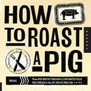 Cover of: How To Roast A Pig The Ultimate Handbook For The Perfect Nosetotail Backyard Roast by 