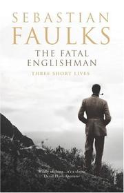 Cover of: Fatal Englishman by Sebastian Faulks, Sebastian Faulks