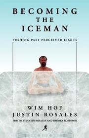 Becoming The Iceman Pushing Past Perceived Limits by Justin Rosales