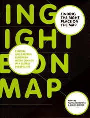 Cover of: Finding The Right Place On The Map Central And Eastern European Media Change In A Global Perspective