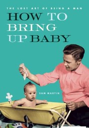Cover of: How To Bring Up Baby