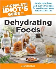 Cover of: The Complete Idiots Guide To Dehydrating Foods