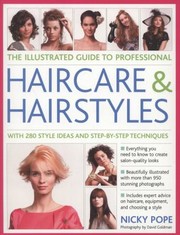 Cover of: The Illustrated Guide To Professional Haircare Hairstyles With 280 Style Ideas And Stepby Step Techniques