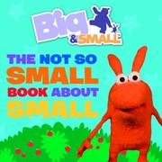 Cover of: The Not So Small Book About Small