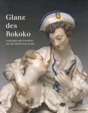 Cover of: Glanz Des Rokoko Ludwigsburger Porzellan Aus Der Sammlung Jansen Anlsslich Der Ausstellung Glanz Im Museum Fr Angewandte Kunst Kln 29 Mrz Bis 29 Juni 2008