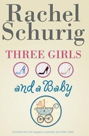 Cover of: Three Girls And A Baby by Rachel Schurig