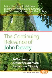 Cover of: The Continuing Relevance Of John Dewey Reflections On Aesthetics Morality Science And Society