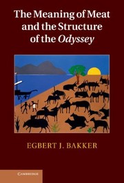 The Meaning Of Meat And The Structure Of The Odyssey by Egbert J. Bakker