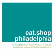 Cover of: Eatshop Philadelphia The Indispensable Guide To Inspired Locally Owned Eating And Shopping Establishments