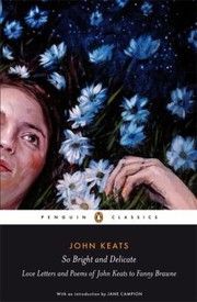 Cover of: So Bright And Delicate Love Letters And Poems Of John Keats To Fanny Brawne