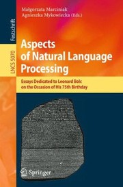 Cover of: Aspects Of Natural Language Processing Essays Dedicated To Leonard Bolc On The Occasion Of His 75th Birthday by 