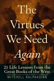 Cover of: The Virtues We Need Again 21 Life Lessons From The Great Books Of The West