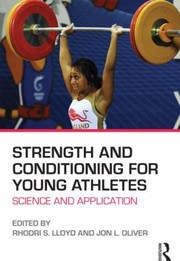 Strength And Conditioning For Young Athletes Science And Application by Rhodri Lloyd