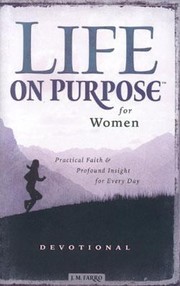Cover of: Life On Purpose Devotional For Women Practical Faith And Profound Insight For Every Day by 