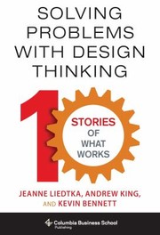 Cover of: Solving Problems With Design Thinking 10 Stories Of What Works by 