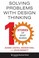 Cover of: Solving Problems With Design Thinking 10 Stories Of What Works