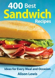 Cover of: 400 Best Sandwich Recipes From Classics Burgers To Wraps Condiments