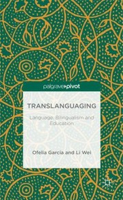 Translanguaging Language Bilingualism And Education by Ofelia Garcia