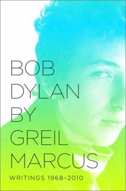 Cover of: Bob Dylan By Greil Marcus Writings 19682010