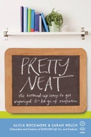 Cover of: Pretty Neat The Bottomedup Way To Get Organized Let Go Of Perfection