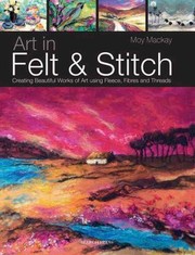 Cover of: Art In Felt Stitch Creating Beautiful Works Of Art Using Fleece Fibres And Threads