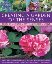 Creating A Garden Of The Senses Simple Ways To Use Fragrance Touch Sound Taste And Visual Drama In The Garden With Over 250 Evocative Photographs by Jenny Hendy