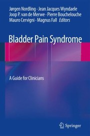 Bladder Pain Syndrome A Guide For Clinicians by J. Nordling