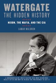 Cover of: Watergate The Hidden History Nixon The Mafia And The Cia by 