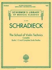 Cover of: The School Of Violin Technics Complete And Complete Scale Studies