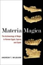 Cover of: Materia Magica The Archaeology Of Magic In Roman Egypt Cyprus And Spain