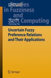 Uncertain Fuzzy Preference Relations And Their Applications by Tianxiang Yao