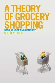 Cover of: A Theory Of Grocery Shopping Food Choice And Conflict