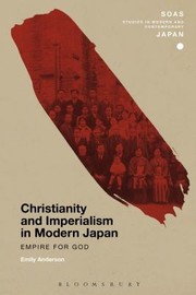 Christianity And Imperialism In Modern Japan Empire For God by Emily Anderson