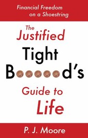 Cover of: The Justified Tight Brds Guide To Life Financial Freedom On A Shoestring