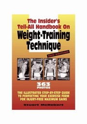 Cover of: The Insiders Tellall Handbook On Weighttraining Technique The Illustrated Stepbystep Guide To Perfecting Your Exercise Form For Injuryfree Maximum Gains