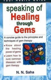 Cover of: Speaking Of Healing Through Gems A Concise Guide To The Principles And Techniques Of Gem Therapy