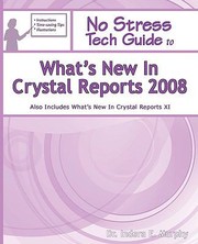 No Stress Tech Guide To Whats New In Crystal Reports 2008 by Indera Murphy