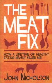 Cover of: The Meat Fix: How A Lifetime Of Healthy Living Nearly Killed Me