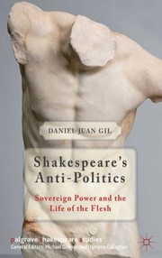 Shakespeares Antipolitics Sovereign Power And The Life Of The Flesh by Daniel Juan Gil